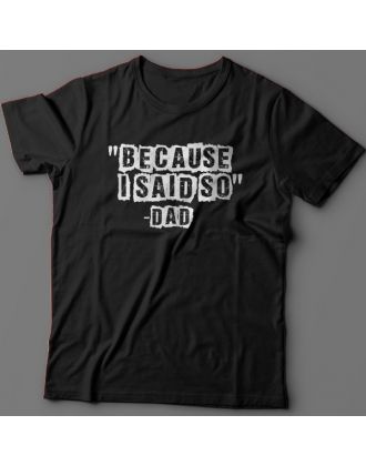 Футболка в подарок для папы с надписью "Because i said so - Dad" ("Потому что я так сказал - Папа")